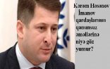 İmanov qardaşları dövləti və xalqı necə talayır?