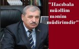 Töhmət alan icra başçısı: "Töhmətdən xəbərim yoxdur"