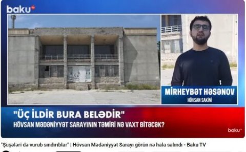 “Mədəniyyət ocağı yox, təhlükə mənbəyi” - Hövsandakı yarımçıq layihənin məsuliyyəti kimdədir?